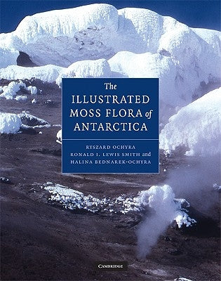 The Illustrated Moss Flora of Antarctica by Ochyra, Ryszard
