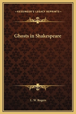 Ghosts in Shakespeare by Rogers, L. W.