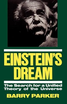 Einstein's Dream: The Search for a Unified Theory of the Universe by Parker, Barry