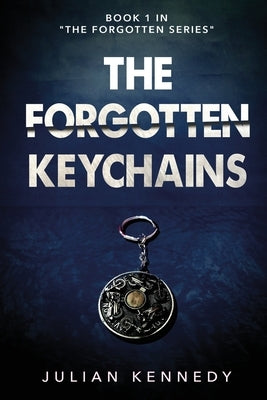 The Forgotten Keychains by Kennedy, Julian