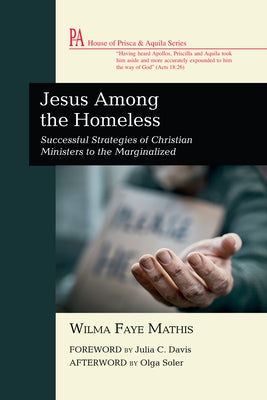 Jesus Among the Homeless: Successful Strategies of Christian Ministers to the Marginalized by Mathis, Wilma Faye
