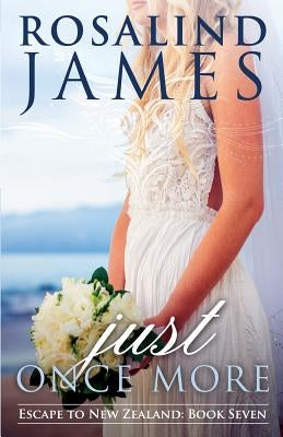 Just Once More: Escape to New Zealand Book 7 by James, Rosalind