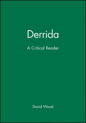 Derrida: A Critical Reader by Wood, David