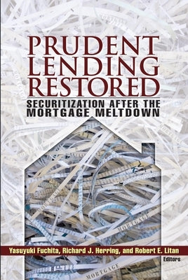 Prudent Lending Restored: Securitization After the Mortgage Meltdown by Fuchita, Yasuyuki