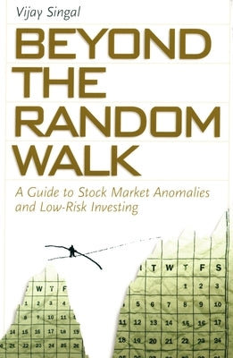 Beyond the Random Walk: A Guide to Stock Market Anomalies and Low-Risk Investing by Singal, Vijay