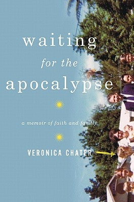 Waiting for the Apocalypse: A Memoir of Faith and Family by Chater, Veronica