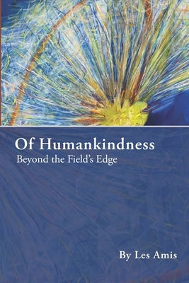 Of Humankindness: Beyond the Field's Edge by Amis, Les