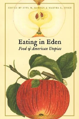 Eating in Eden: Food and American Utopias by Madden, Etta M.