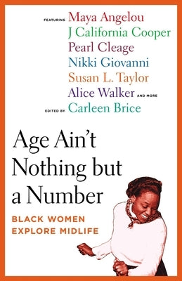 Age Ain't Nothing But a Number: Black Women Explore Midlife by Brice, Carleen