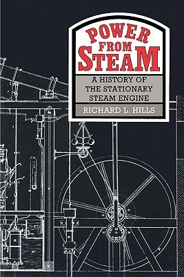 Power from Steam: A History of the Stationary Steam Engine by Hills, Richard L.