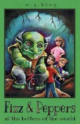 Fizz & Peppers at the Bottom of the World by King, M. G.
