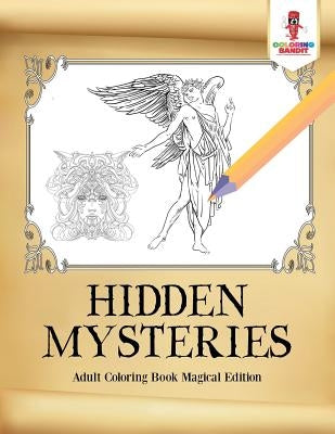 Hidden Mysteries: Adult Coloring Book Magical Edition by Coloring Bandit