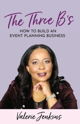 The Three B's: How to Build An Event Planning Business by Jenkins, Valerie