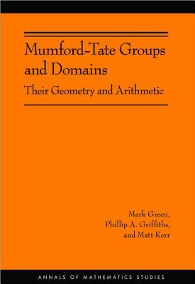 Mumford-Tate Groups and Domains: Their Geometry and Arithmetic (Am-183) by Green, Mark