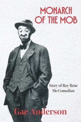 Monarch of the Mob: Story of Roy Rene Mo Comedian by Anderson, Gae
