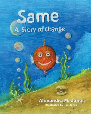 Same: A Story of Change by Jones, Alexandra M.