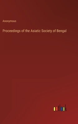 Proceedings of the Asiatic Society of Bengal by Anonymous