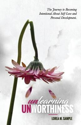 UNlearning UNworthiness: The Journey to Becoming Intentional About Self-Love and Personal Development. by Brandon, Varian C.