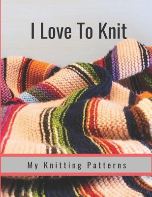 I Love to Knit: My Knitting Patterns by Press, Hidden Valley