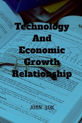 Technology And Economic Growth Close Relationship by Lok, John