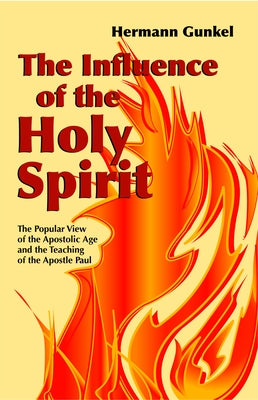 The Influence of the Holy Spirit: The Popular View of the Apostolic Age and the Teaching of the Apostle by Quanbeck, Philip A.