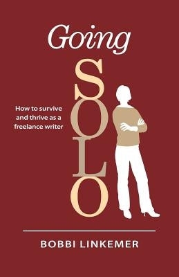 Going Solo: How to survive & thrive as a freelance writer by Nehmen, Peggy