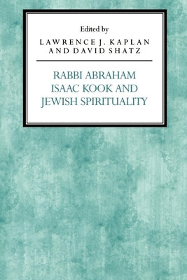 Rabbi Abraham Isaac Kook and Jewish Spirituality by Kaplan, Lawrence J.