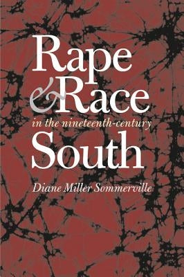 Rape and Race in the Nineteenth-Century South by Sommerville, Diane Miller