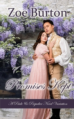 Promises Kept: A Pride & Prejudice Novel Variation by Burton, Zoe