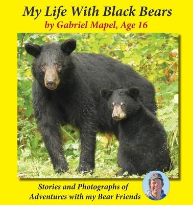 My Life with Black Bears by Mapel, Gabriel