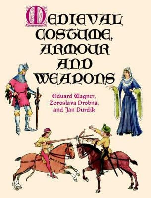 Medieval Costume, Armour and Weapons by Wagner, Eduard