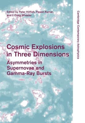 Cosmic Explosions in Three Dimensions: Asymmetries in Supernovae and Gamma-Ray Bursts by Höflich, Peter