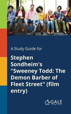 A Study Guide for Stephen Sondheim's Sweeney Todd: The Demon Barber of Fleet Street (film Entry) by Gale, Cengage Learning