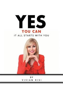 Yes You Can: It All Starts with You by Risi, Vivian