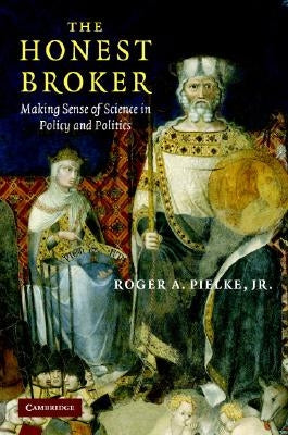 The Honest Broker by Pielke, Roger A., Jr.