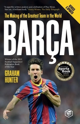 Barca: The Making of the Greatest Team in the World by Hunter, Graham