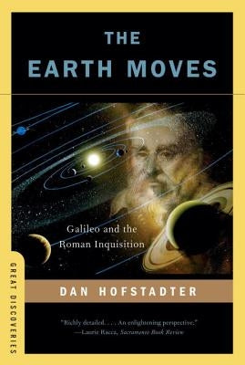 Earth Moves: Galileo and the Roman Inquisition by Hofstadter, Dan