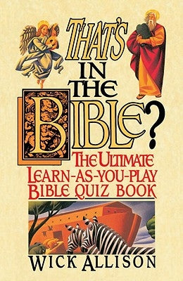 That's in the Bible?: The Ultimate Learn-As-You-Play Bible Quizbook by Allison, Wick