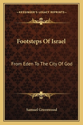Footsteps of Israel: From Eden to the City of God by Greenwood, Samuel