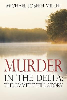 Murder in The Delta: The Emmett Till Story by Miller, Michael Joseph