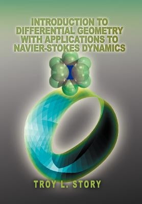 Introduction to Differential Geometry with applications to Navier-Stokes Dynamics by Story, Troy L.