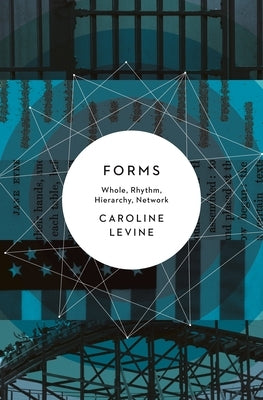Forms: Whole, Rhythm, Hierarchy, Network by Levine, Caroline