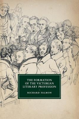 The Formation of the Victorian Literary Profession by Salmon, Richard
