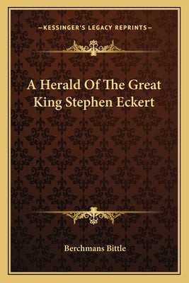 A Herald Of The Great King Stephen Eckert by Bittle, Berchmans