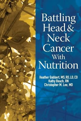 Battling Head And Neck Cancer With Nutrition by Beach Rn, Kathy