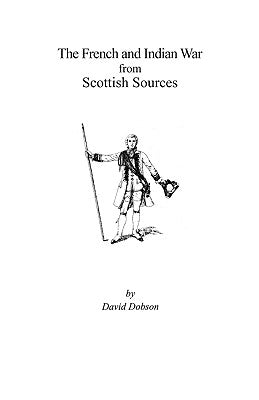 The French and Indian War from Scottish Sources by Dobson, David