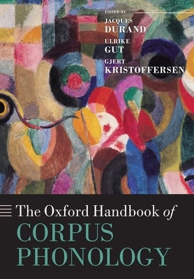 The Oxford Handbook of Corpus Phonology by Durand, Jacques
