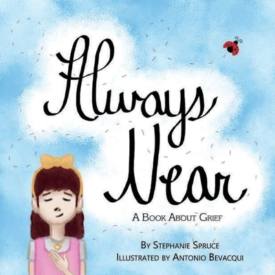 Always Near: A Book About Grief by Spruce, Stephanie
