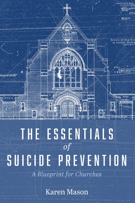 The Essentials of Suicide Prevention: A Blueprint for Churches by Mason, Karen