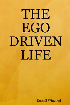 The Ego Driven Life by Wingood, Russell